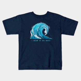 I Dream of Big Waves. Kids T-Shirt